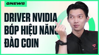 GNEWS 8: NVIDIA lại tung DRIVER bóp hiệu năng đào COIN