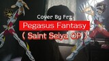 KECANDUAN NOSTALGIA 😁✨ Pegasus Fantasy “Saint Seiya OP” (Cover By Frz)