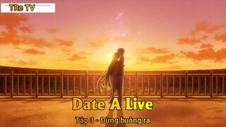 Date A Live Tập 3 - Đừng buông ra