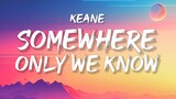 Keane - Somehere Only We Know (Lyrics) | I walked across an empty land