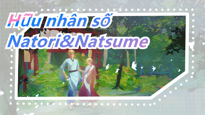 [Hữu nhân số] Natori&Natsume, họ thật ngọt ngào!