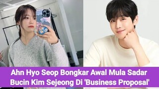 Ahn Hyo Seop Bongkar Awal Mula Sadar Bucin Kim Sejeong Di 'Business Proposal' 💜💛