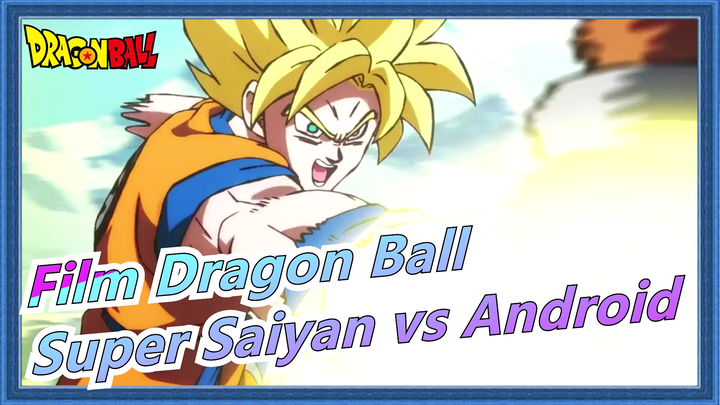 [Film Dragon Ball] Pertarungan Hebat, 3 Super Saiyan vs Para Android