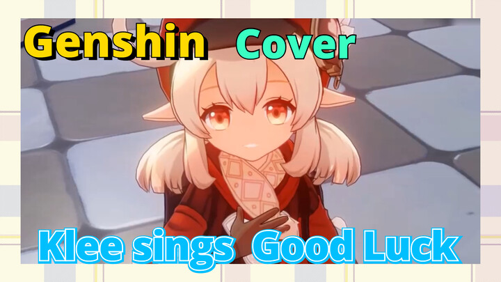 [Genshin,  Cover]Klee sings  [Good Luck]