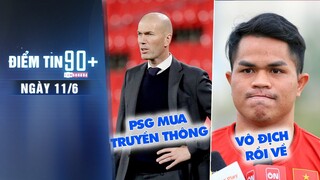 Điểm tin 90+ ngày 11/6 | Sáng tỏ tin đồn Zidane gia nhập PSG; U23 Việt Nam cố gắng đá hết 6 trận