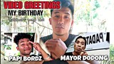 PAPI BORDZ at MAYOR DODONG video greetings sa 27th BIRTHDAY KO , thank u mga lods.