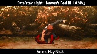 Fate/stay night: Heaven's Feel III「AMV」Hay Nhất