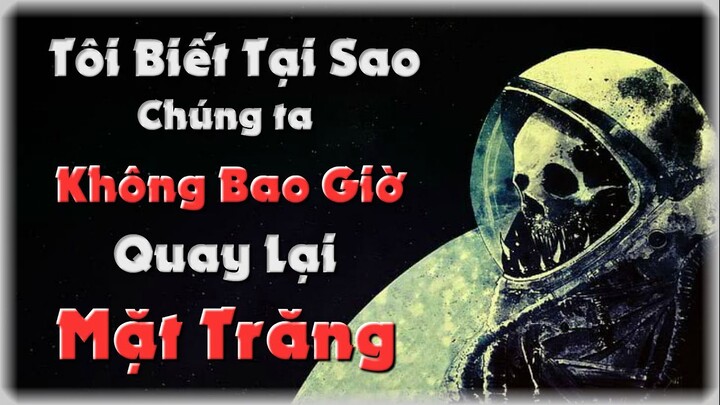 Tôi Biết Tại Sao Chúng Ta Không Bao Giờ Quay Lại Mặt Trăng /nosleep