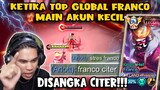 KETIKA TOP GLOBAL FRANCO MAIN DI AKUN KECIL | DI SANGKA CITER