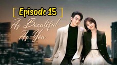 AS BEAUTIFUL AS YOU : EPISODE 15 [ENGLISH SUB] [2024] /🇨🇳/