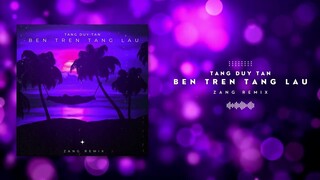 Bên Trên Tầng Lầu - Tăng Duy Tân (Zang Remix)