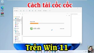 Cách tải và cài đặt trỉnh duyệt cốc cốc trên máy tính win 11 | Cách sử dụng cốc cốc cho máy tính