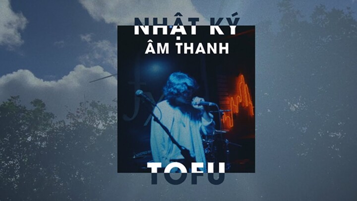 Tofu - Nhật Ký Âm Thanh (Official MV)