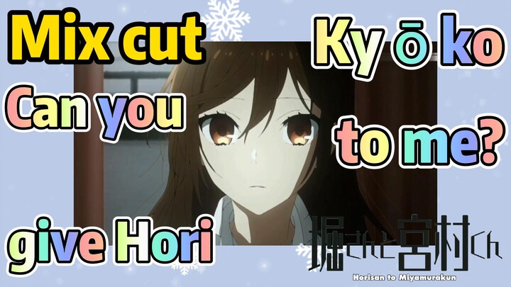 [Horimiya]  Mix cut | Can you give Hori Kyōko to me?