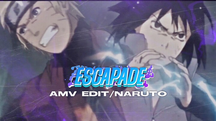 ESCAPADE - Naruto Shippuden | AMV EDIT