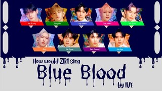 How would ZEROBASEONE [ZB1] sing "BLUE BLOOD" by IVE