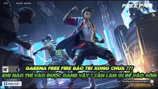 Free Fire| Gà rán bảo trì xong chưa? Khi nào thì vào được game? Và cần làm những gì để vào game sớm