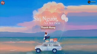 Sai Người Sai Thời Điểm - Thanh Hưng | MV Lyrics HD