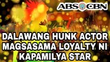KAPAMILYA CELEB IPINAKITA ANG TUNAY NA LOYALTY! DALAWANG HUNK STARS MAGKASAMA ABS-CBN SERIES!