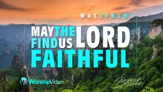 May The Lord Find Us Faithful - Mac Lynch [With Lyrics]