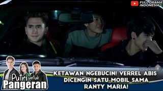 KETAWAN NGEBUCIN! VERREL ABIS DICENGIN SATU MOBIL SAMA RANTY MARIA! - PUTRI UNTUK PANGERAN