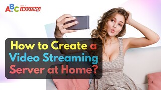 How to Create a Video Streaming Server at Home?