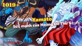 [One Piece 1019+]. Khám phá năng lực của Yamato! Sức mạnh của Hoàng Đế Thứ 6!