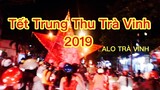 TẾT TRUNG THU 2019 TRÀ VINH / Bất ngờ trước sự náo nhiệt Lễ Rước Đèn ở Trà Vinh