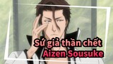 Sứ giả thần chết
Aizen Sousuke