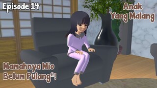 MAMAHNYA MIO BELUM PULANG-PULANG || ANAK YANG MALANG EPISODE 14 || DRAMA SAKURA SCHOOL SIMULATOR