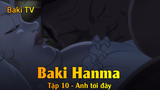 Baki Hanma Tập 10 - Anh tới đây