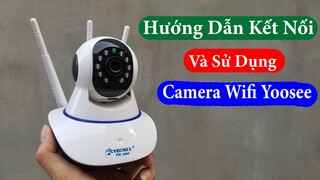 Hướng dẫn kết nối và sử dụng camera wifi yoosee cho người mới đơn giản nhất