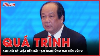 Quá trình ông Mai Tiến Dũng bị xem xét kỷ luật đến khởi tố, bắt tạm giam | Tin nhanh