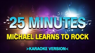 25 Minutes - Michael Learns to Rock [Karaoke Version]