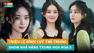 Triệu Lệ Dĩnh khoe visual hack tuổi show Nhà Hàng Trung Hoa mùa 5|Hóng Cbiz