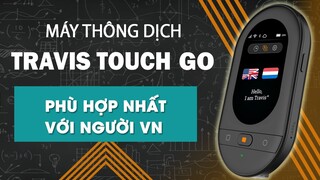 Tại Sao Người Việt Nam Nên Chọn Mua Máy Phiên Dịch Ngôn Ngữ TRAVIS TOUCH GO | MayThongDich.Com