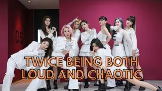 Twice being both Loud and Chaotic