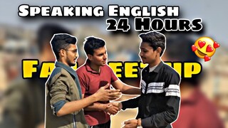 Speaking English For 24 Hours Challenge 😱| Fan Meet Up Hogaya 😍