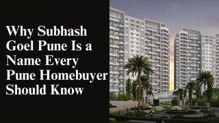 Why Subhash Goel Pune Is a Name Every Pune Homebuyer Should Know