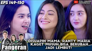 DISUAPIN MAMA, RANTY MARIA KAGET MUSUH BISA BERUBAH JADI LEMBUT! - PUTRI UNTUK PANGERAN EPS 149-150