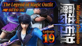 Eps 19 | The Legend of Magic Outfit [Mo Zhuang Chuanshuo] 魔装传说 Sub Indo