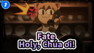 Fate|【Fate/Zero】Holy, Chúa ơi!_1