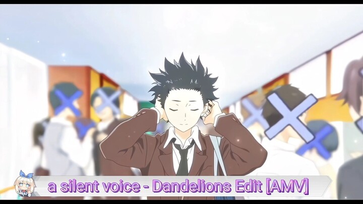 a silent voice - Dandelions Edit [AMV]