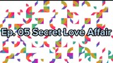 Ep. 05 Secret Love Affair (Eng Sub)