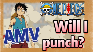 [ONE PIECE]  AMV | Will I punch?