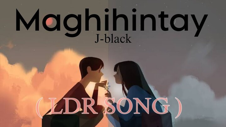 Maghihintay ( LDR SONG ) J-black