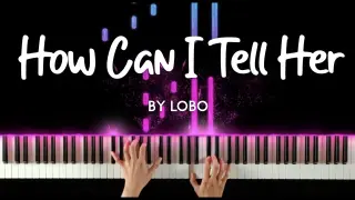 How Can I Tell Her About You by Lobo piano cover + sheet music