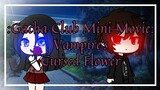 Vampire's Cursed Flower - Gacha Club Mini Movie Original (Part 2)