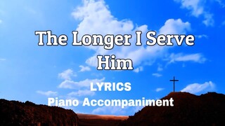 The Longer I Serve Him| Piano | Lyrics | Accompaniment | Hymns | Hymnals |