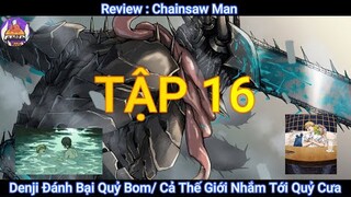 Review Thợ Săn Quỷ Tập 16  / Chainsaw Man (  Denji Đánh Bại Quỷ Bom / Cả Thế Giới Nhắm Tới Denji )